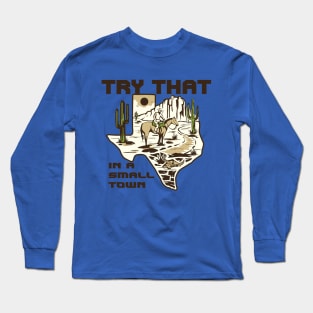 try that in a small town texas city Long Sleeve T-Shirt